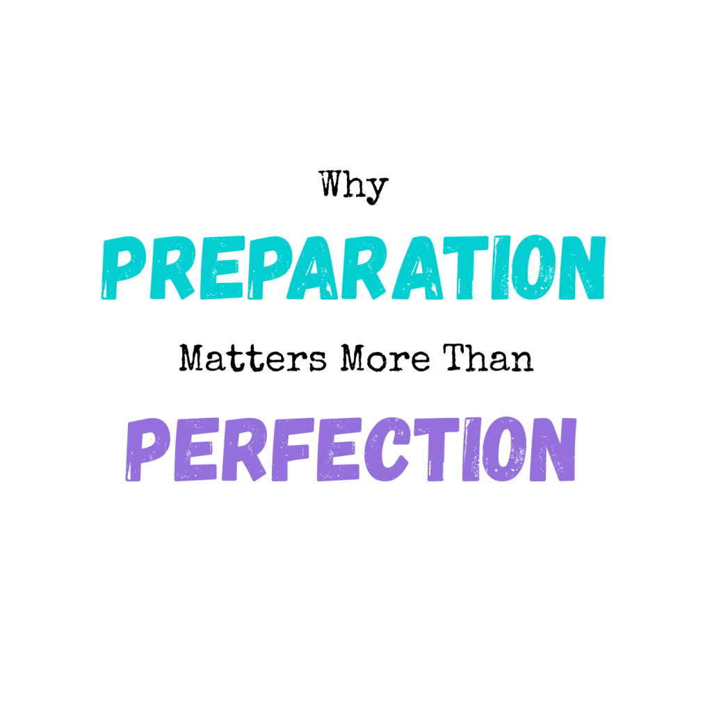 Why Preparation Matters More Than Perfection